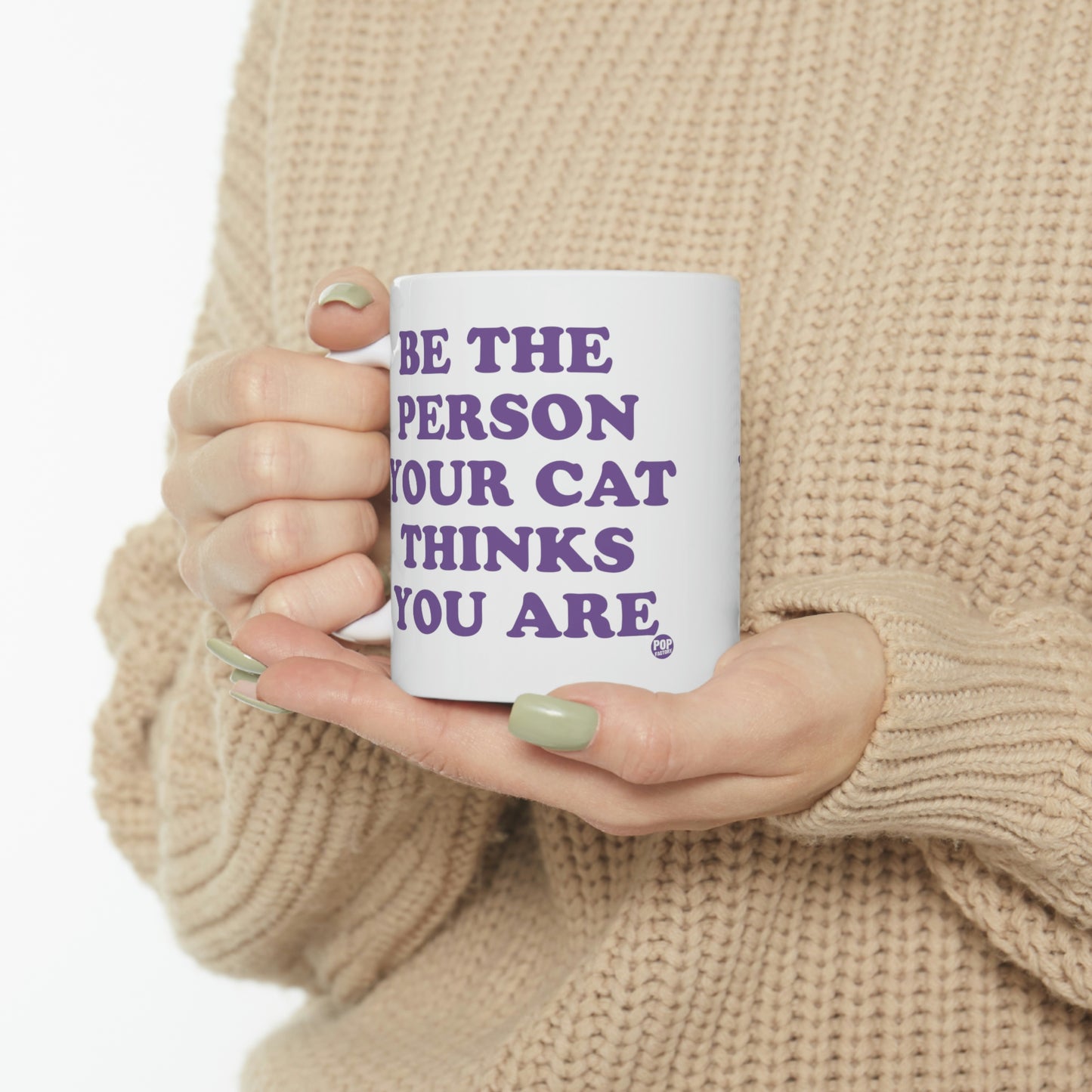 BE THE PERSON YOUR CAT THINKS YOU ARE COFFEE MUG