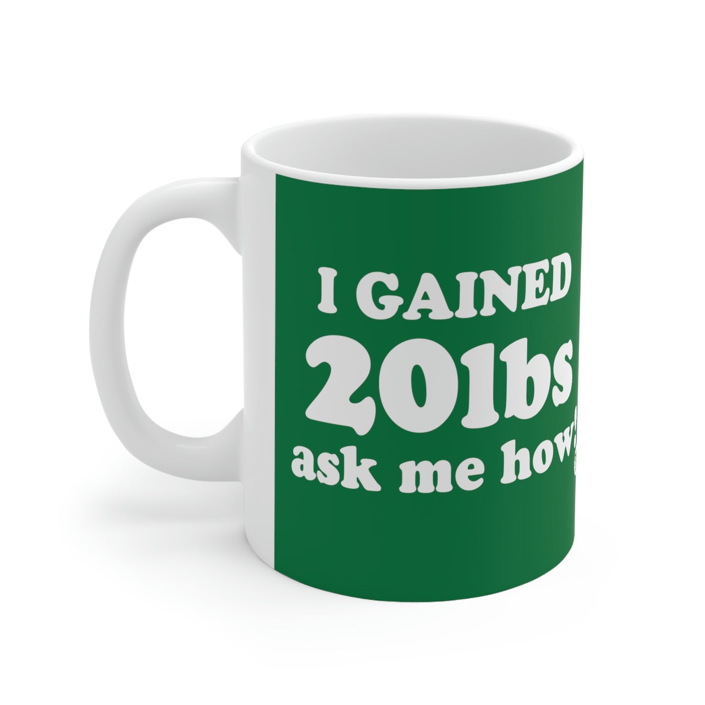 I GAINED 20 Lbs ASK ME HOW! COFFEEMUG