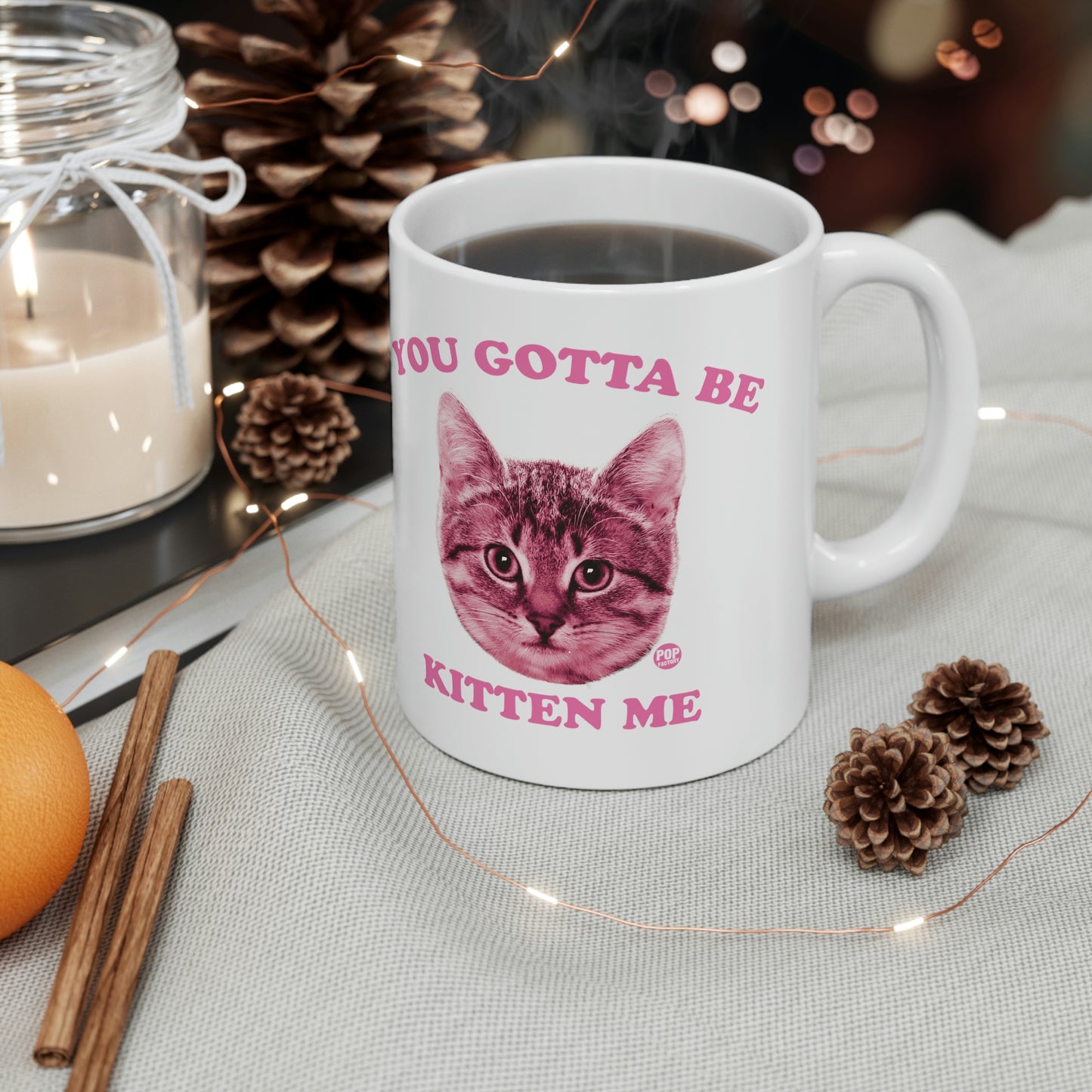 You Gotta Be Kitten Me Mug