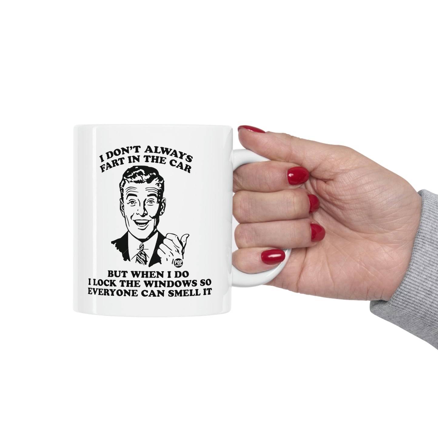 I DON'T ALWAYS FART IN THE CAR BUT WHEN I DO I ALWAYS LOCK THE WINDOWS SO EVERYONE CAN SMELL IT COFFEE MUG