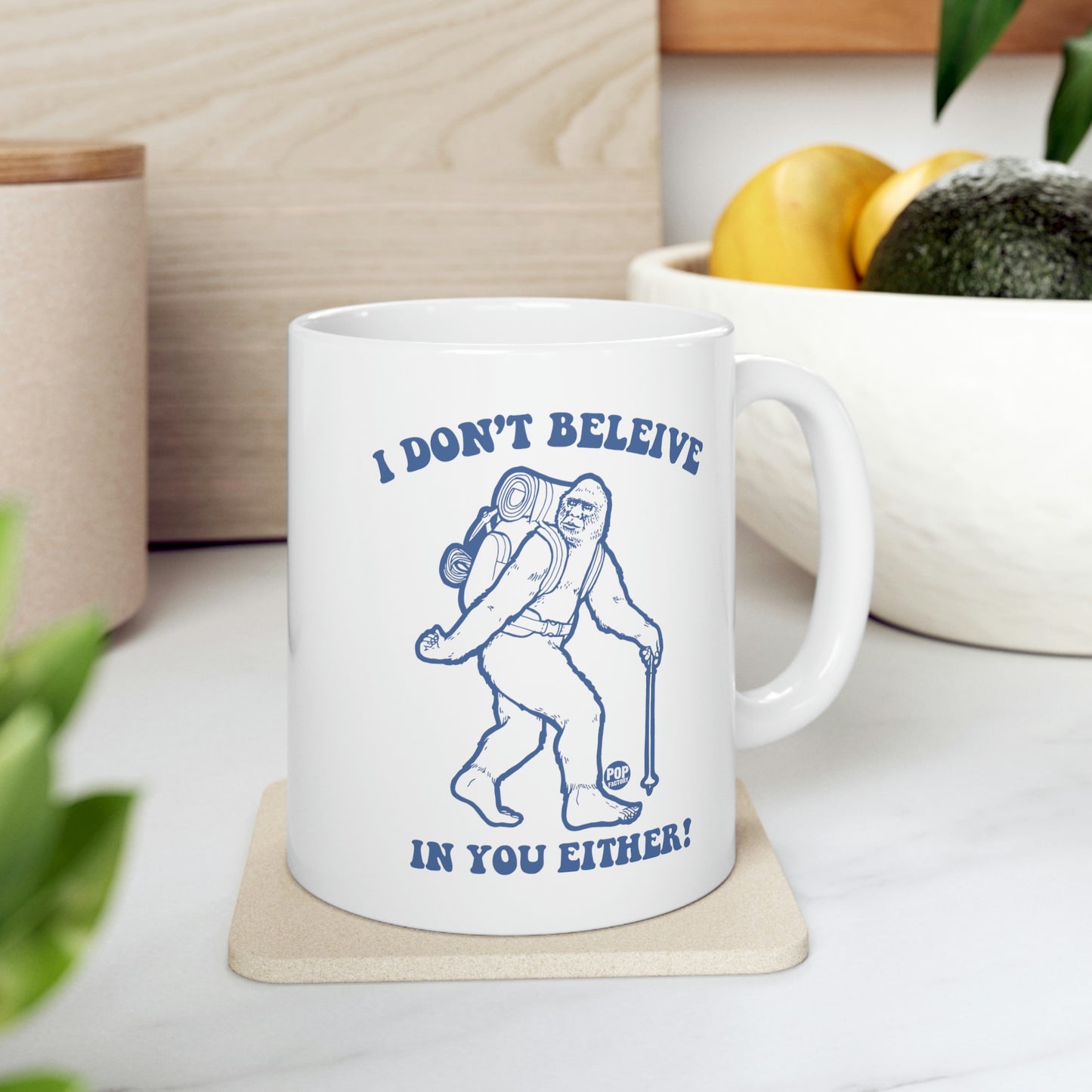 I DON'T BELIEVE IN YOU EITHER! BIGFOOT COFFEE MUG