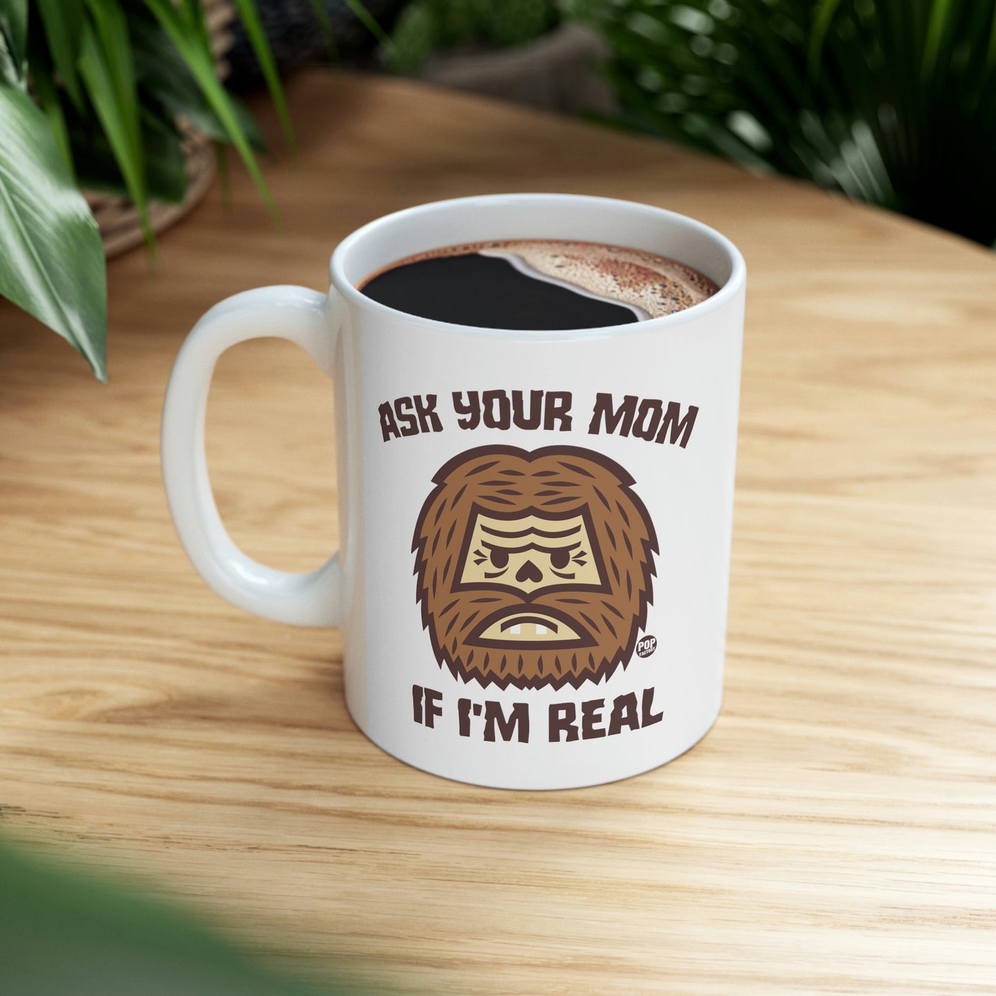 ASK YOUR MOM IF I'M REAL BIG FOOR COFFEE MUG