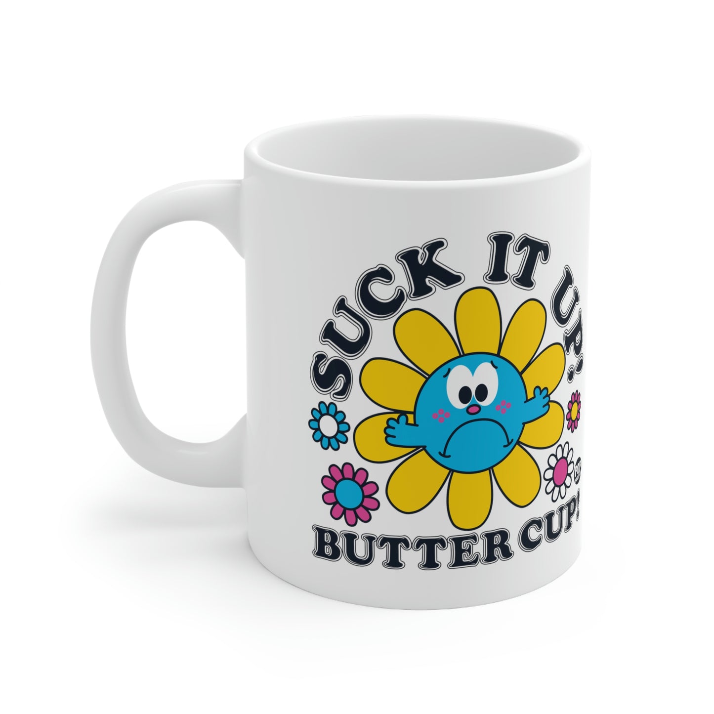 FUNSHINE-SUCK IT UP! BUTTER CUP! COFFEE MUG