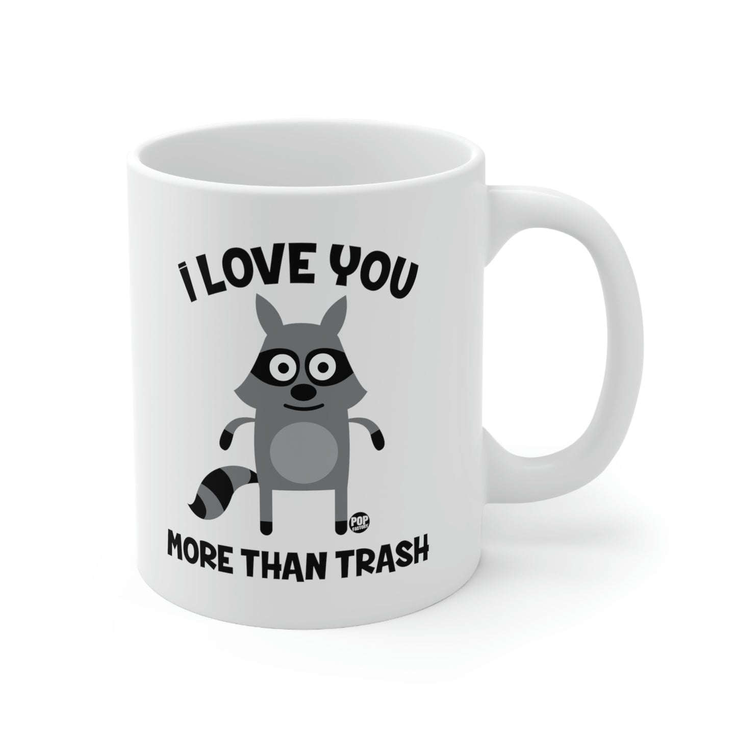 I LOVE YOU MORE THAN TRASH COFFEE MUG