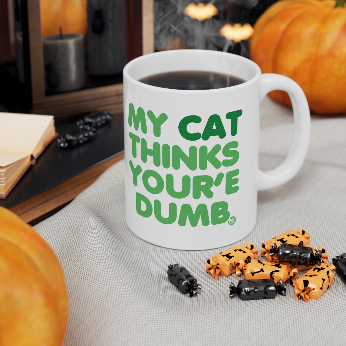 MY CAT THINKS YOU'RE DUMB COFFEE MUG