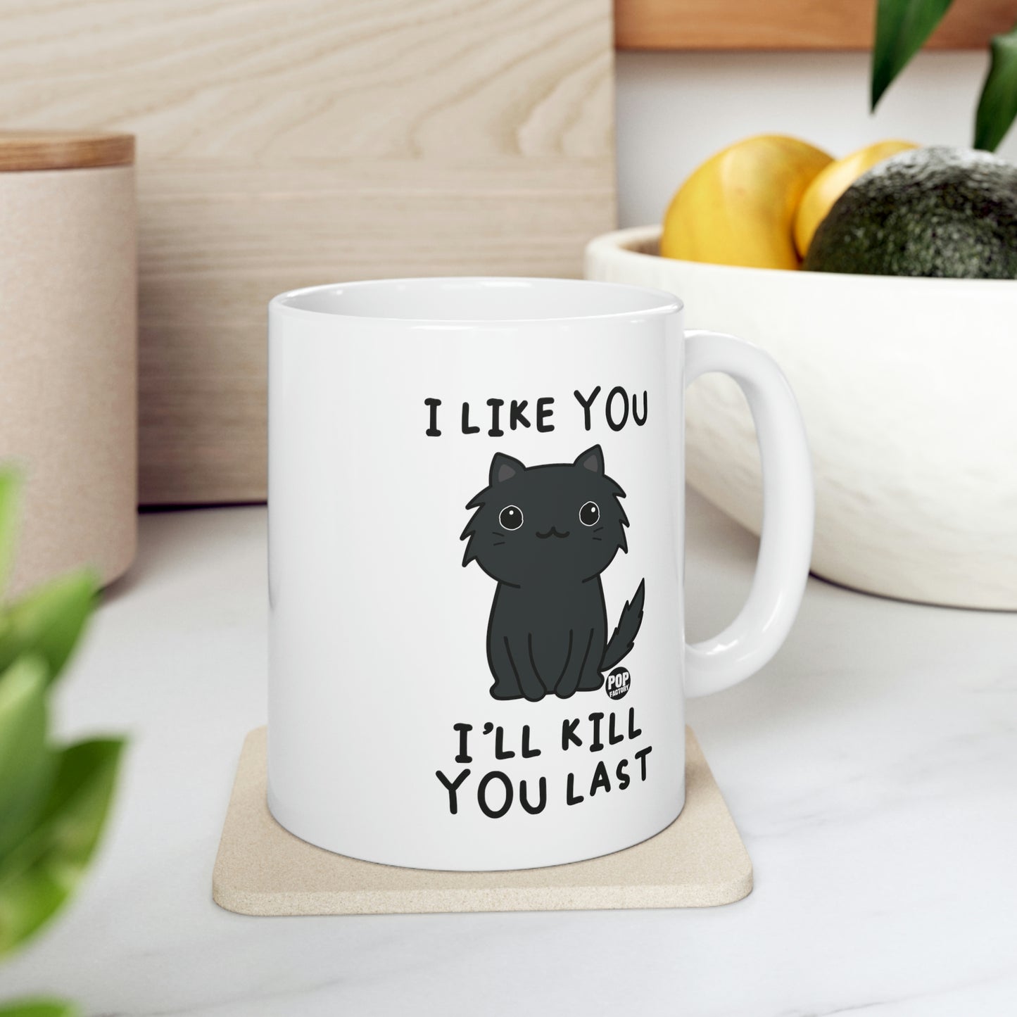 I LIKE YOU, I'LL KILL YOU LAST CAT COFFEE MUG