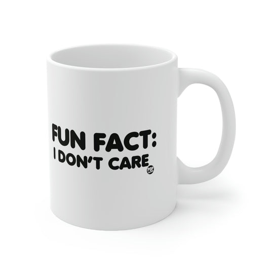 FUN FACT: I DON'T CARE COFFEE MUG