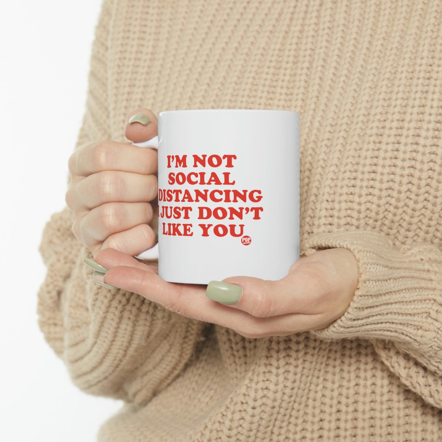 I'M NOT SOCIAL DISTANCING I JUST DON'T LIKE YOU COFFEE MUG