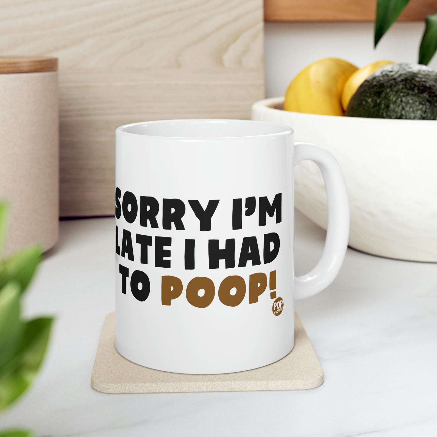 Sorry I'm Late Had To Poop Mug