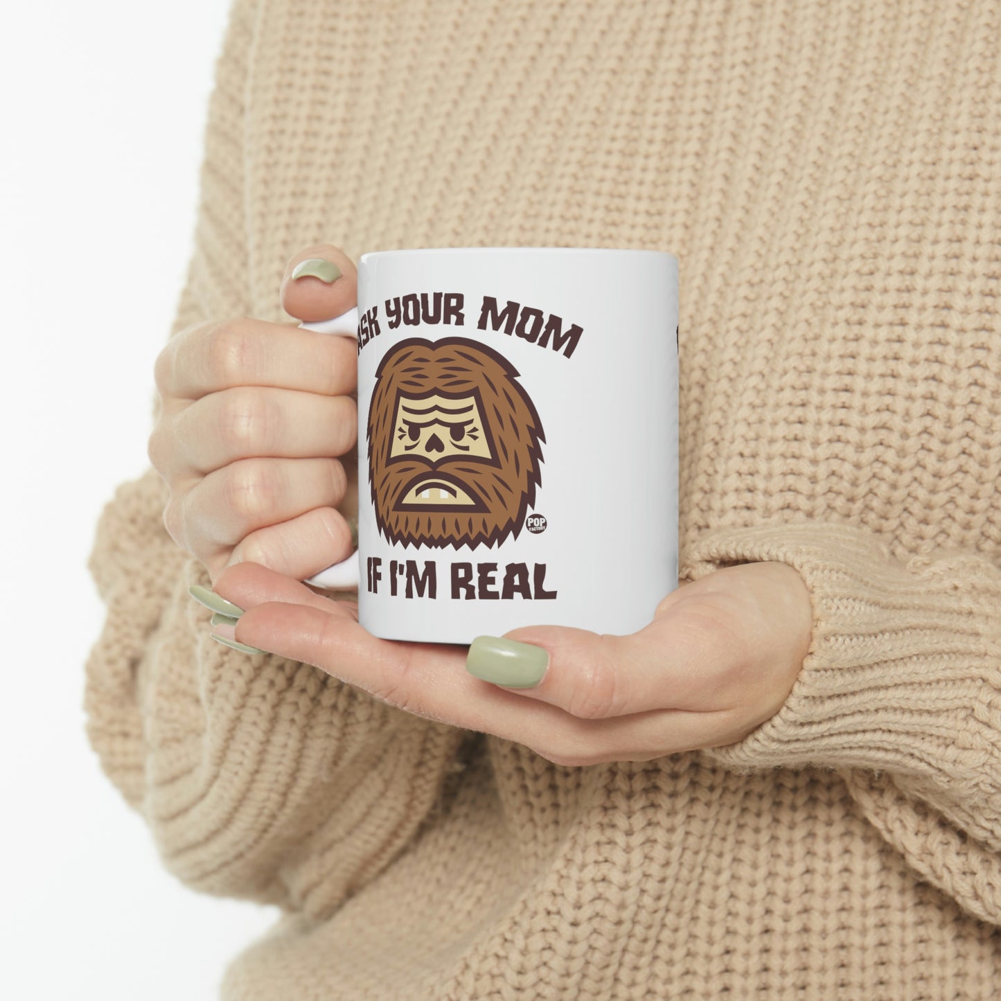 ASK YOUR MOM IF I'M REAL BIG FOOR COFFEE MUG