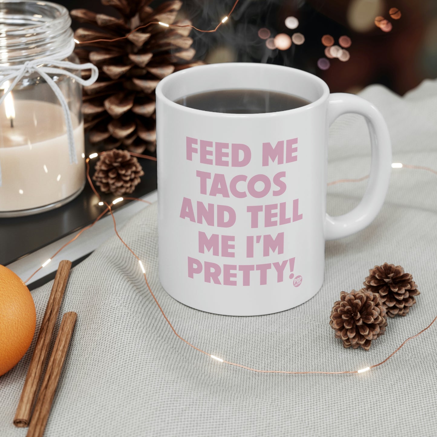 FEED ME TACOS TELL ME I'M PRETTY COFFEE MUG