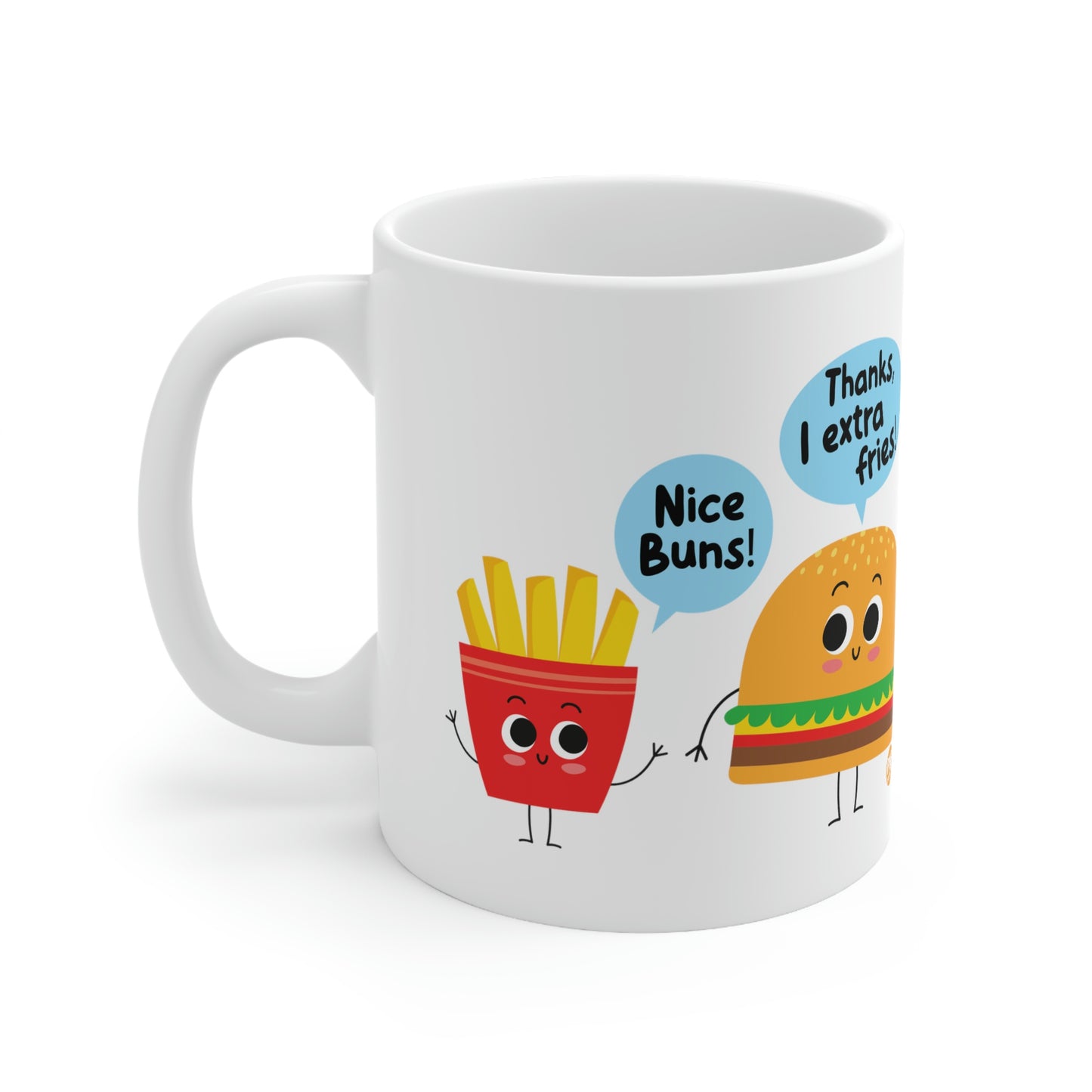 NICE BUNS! THANKS EXTRA FRIES! COFFEE MUG