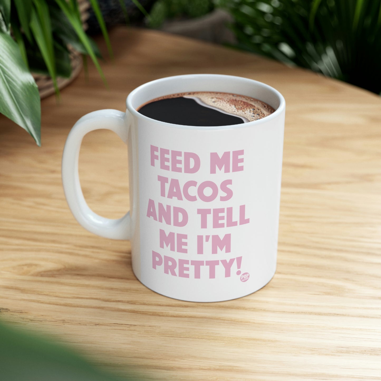 FEED ME TACOS TELL ME I'M PRETTY COFFEE MUG