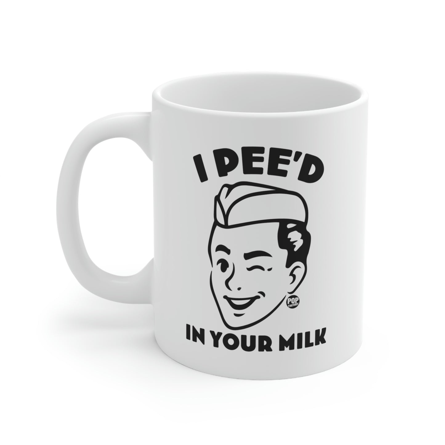 I PEE'D IN YOUR MILK COFFEE MUG