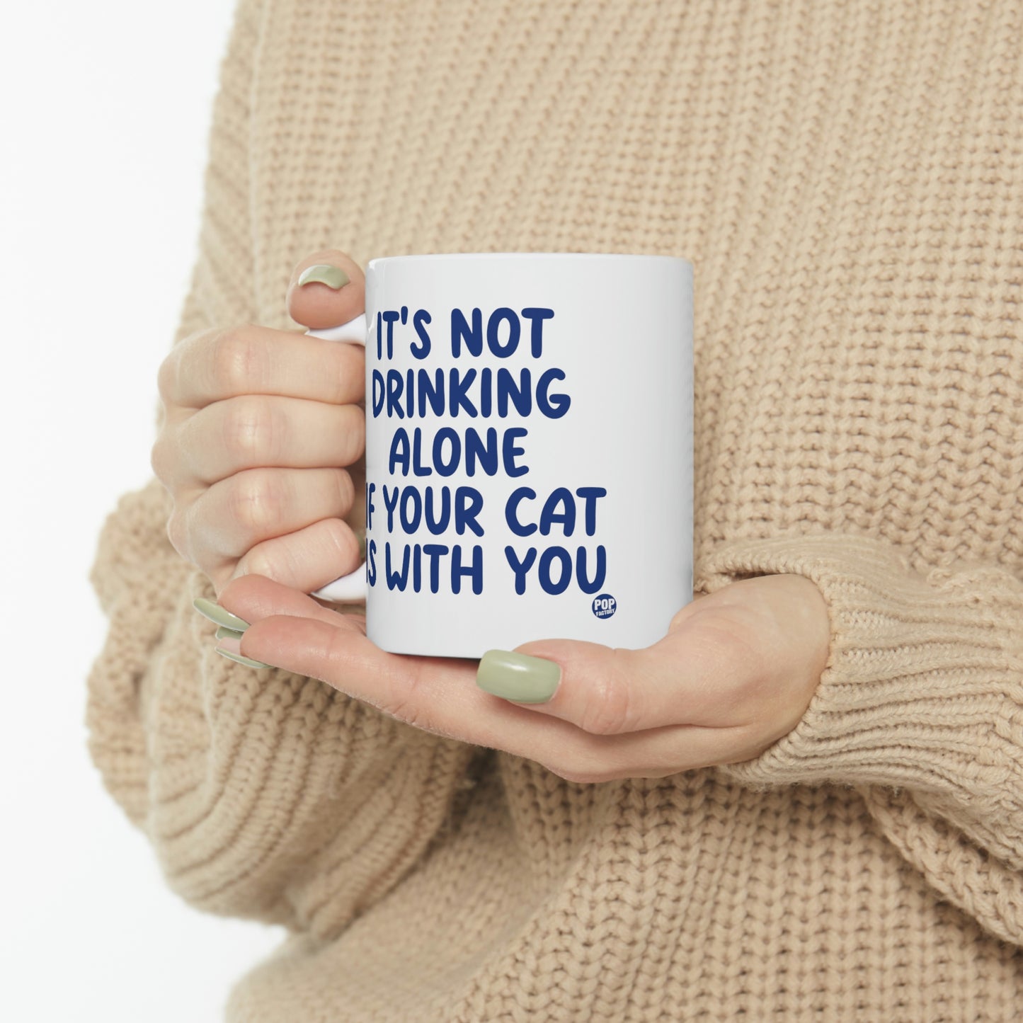 IT'S NOT DRINKING ALONE IF YOUR CAT IS WITH YOU COFFEE MUG