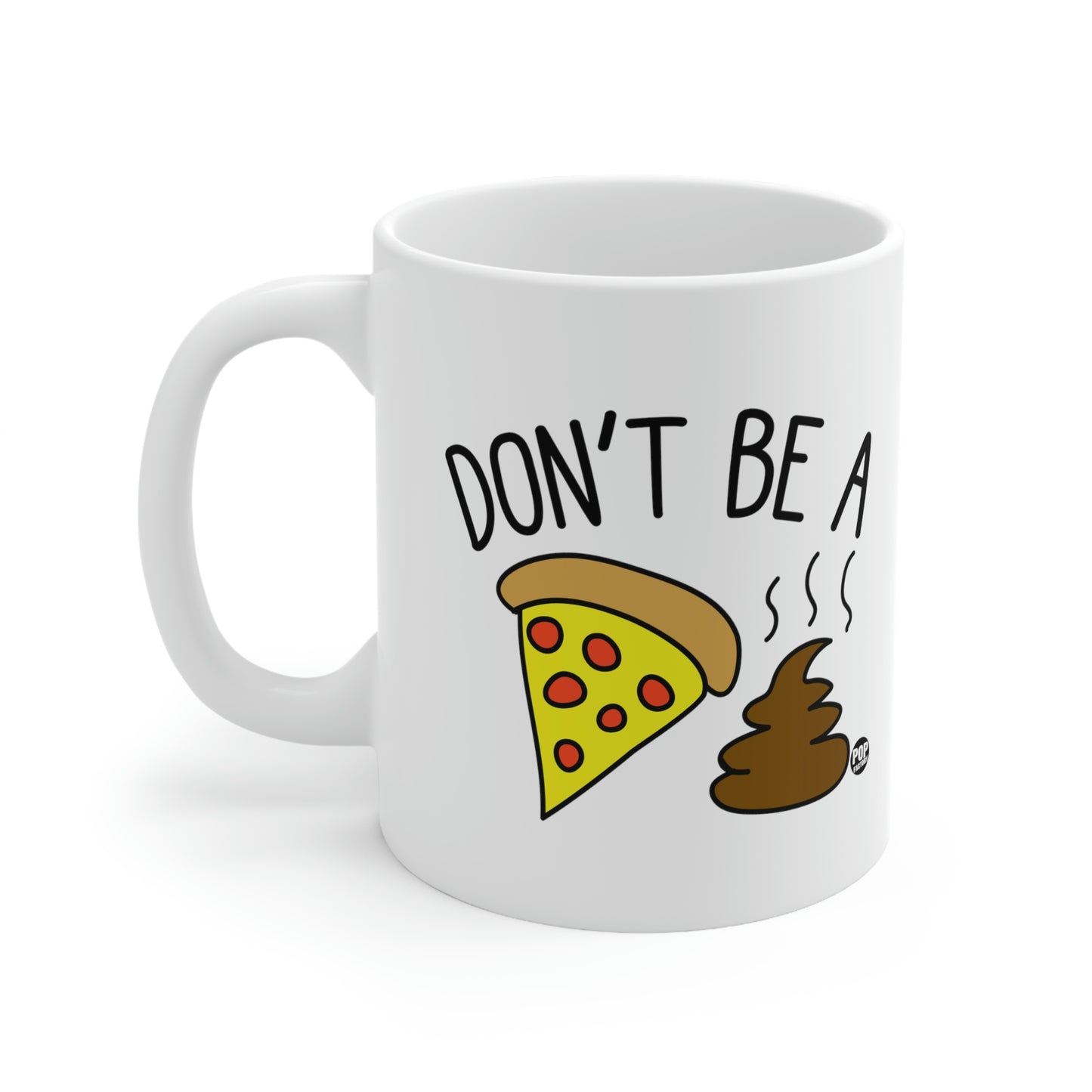 DON'T BE A PIZZA SHIT! COFFEE MUG