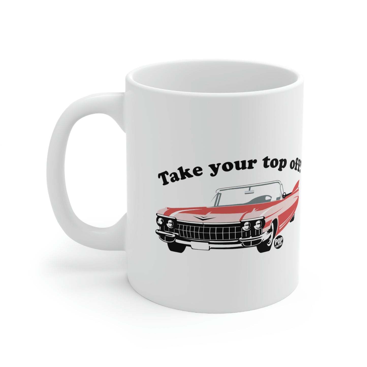 Take Your Top Off Car Mug