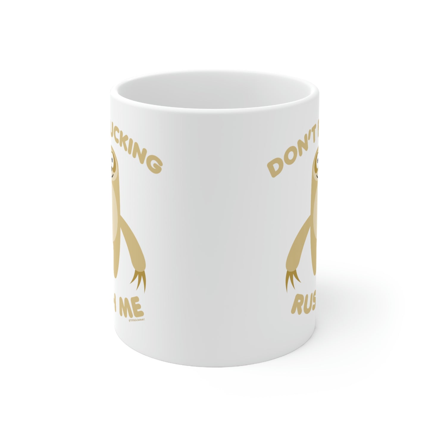 DON'T FUCKING RUSH ME SLOTH COFFEE MUG\
