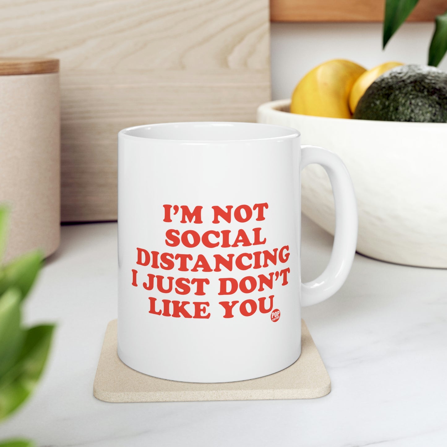 I'M NOT SOCIAL DISTANCING I JUST DON'T LIKE YOU COFFEE MUG