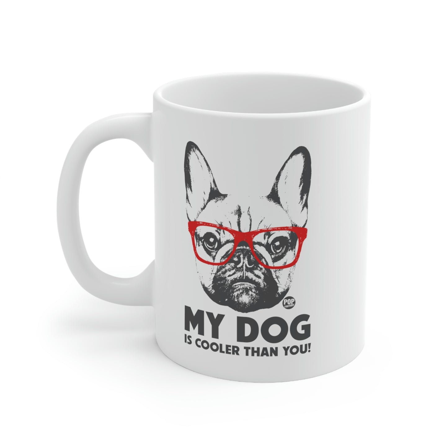 MY DOG COOLER THAN YOU COFFEE MUG