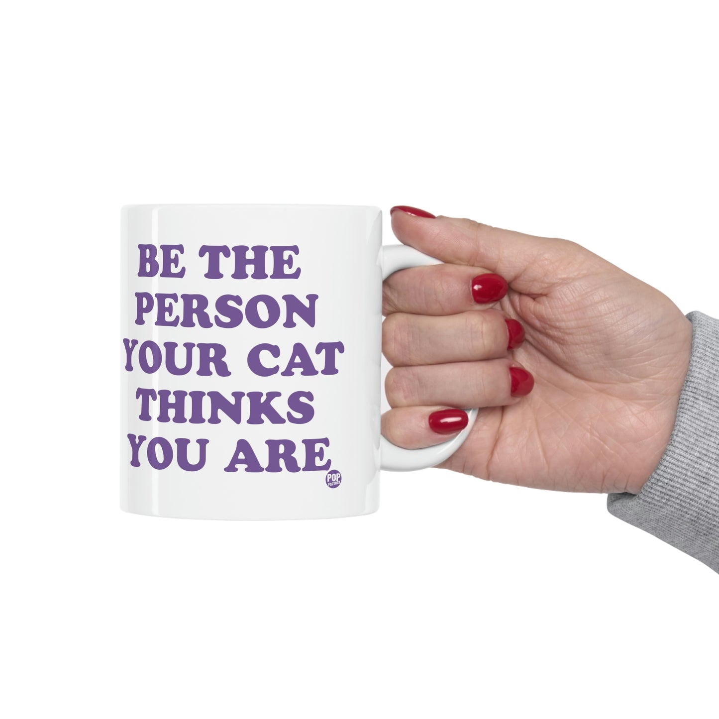 BE THE PERSON YOUR CAT THINKS YOU ARE COFFEE MUG