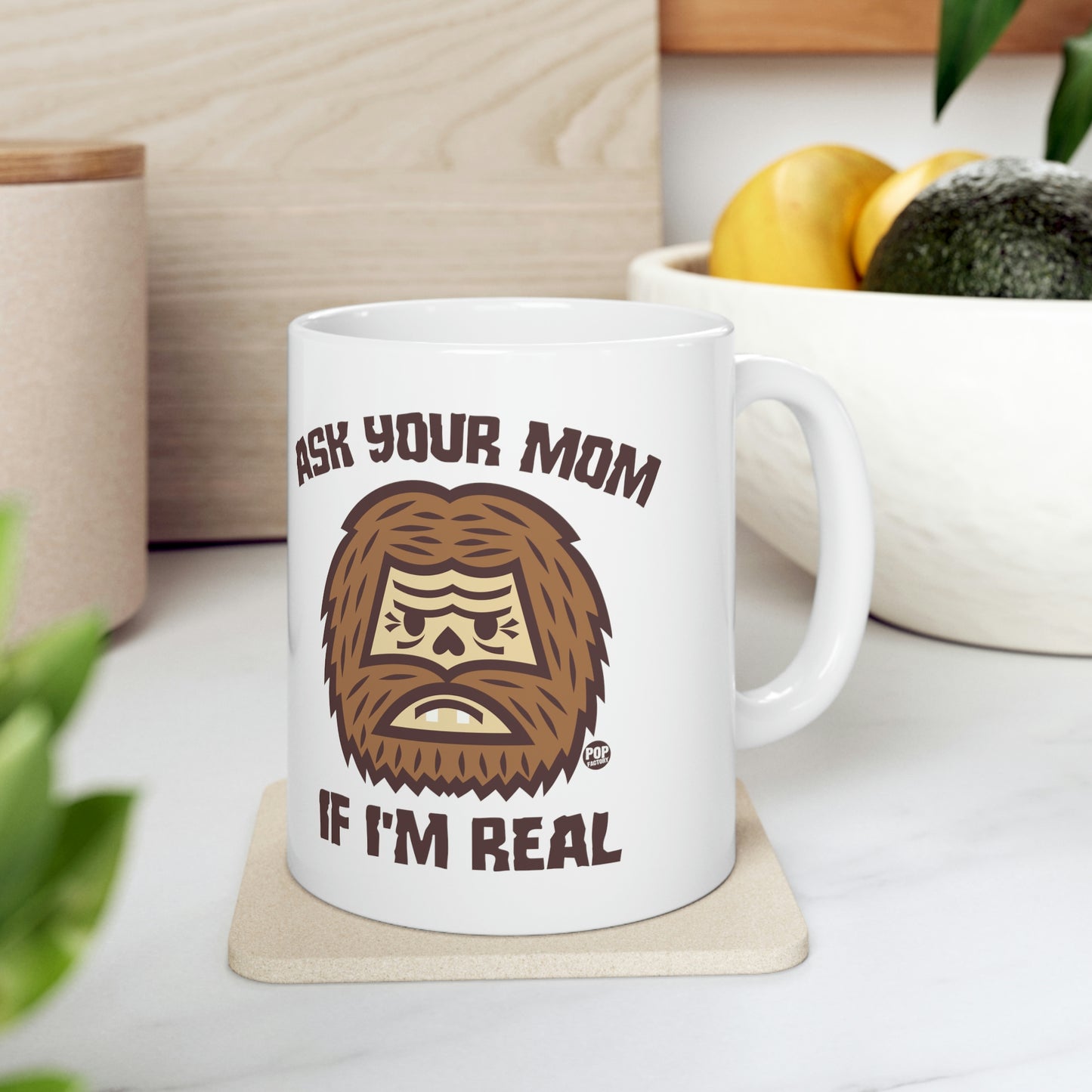 ASK YOUR MOM IF I'M REAL BIG FOOR COFFEE MUG