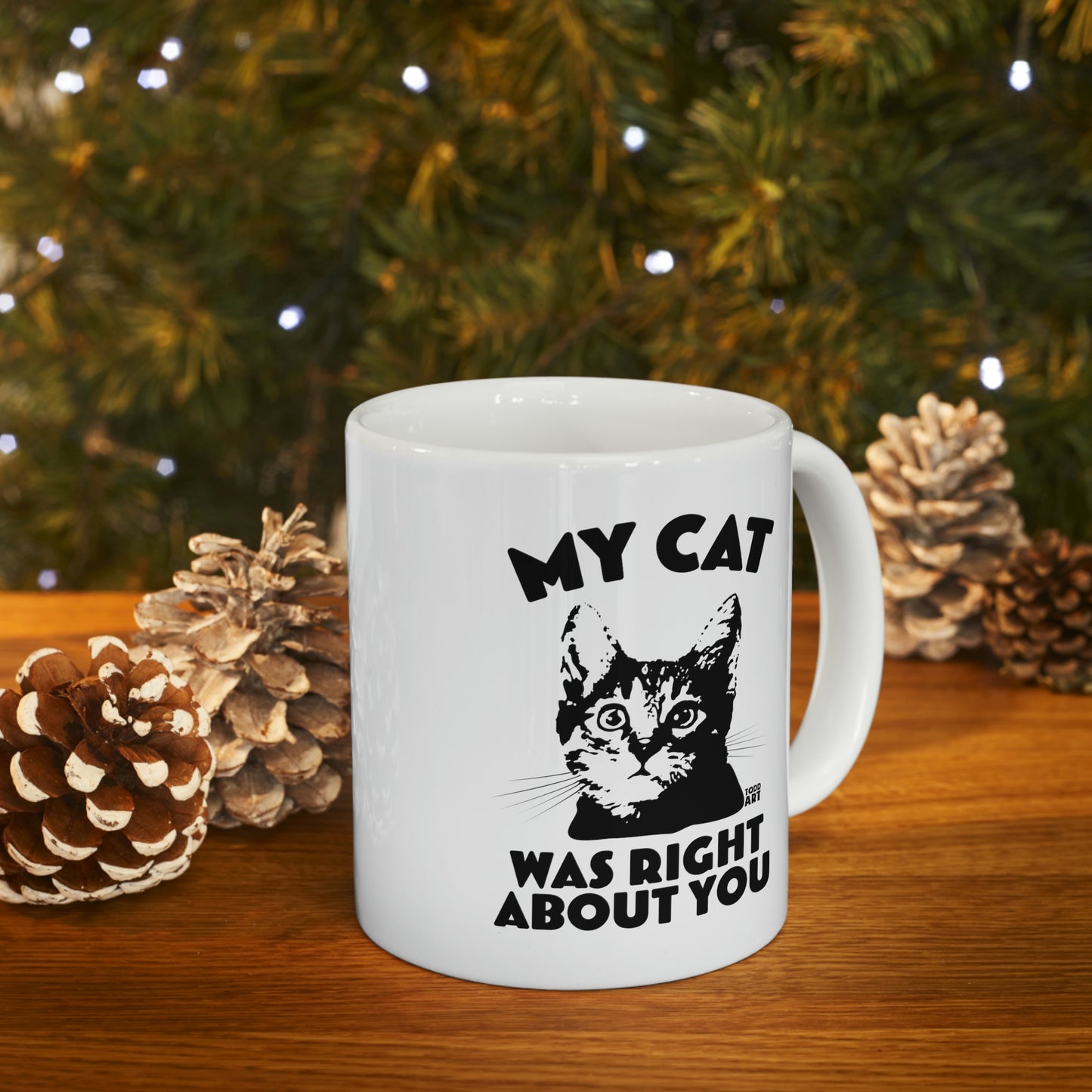 MY CAT WAS RIGHT ABOUT YOU COFFEE MUG