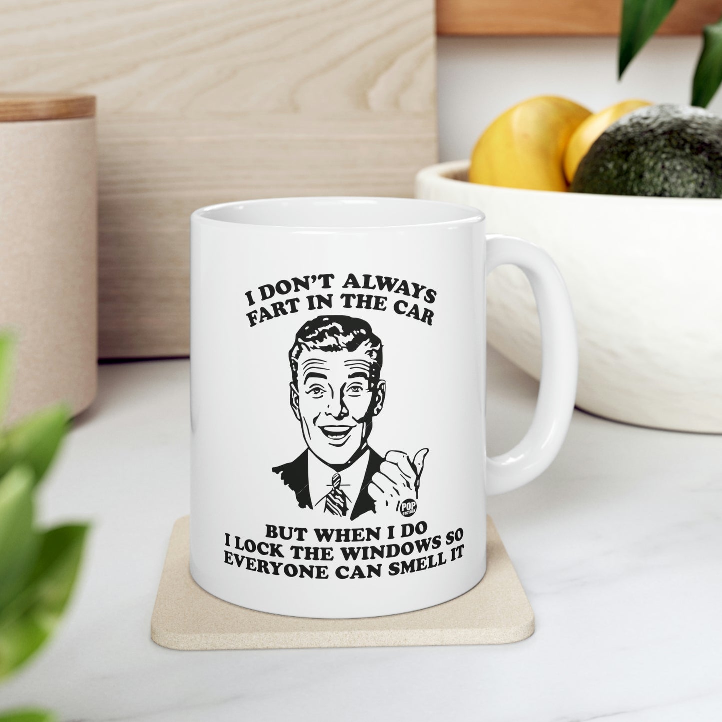 I DON'T ALWAYS FART IN THE CAR BUT WHEN I DO I ALWAYS LOCK THE WINDOWS SO EVERYONE CAN SMELL IT COFFEE MUG