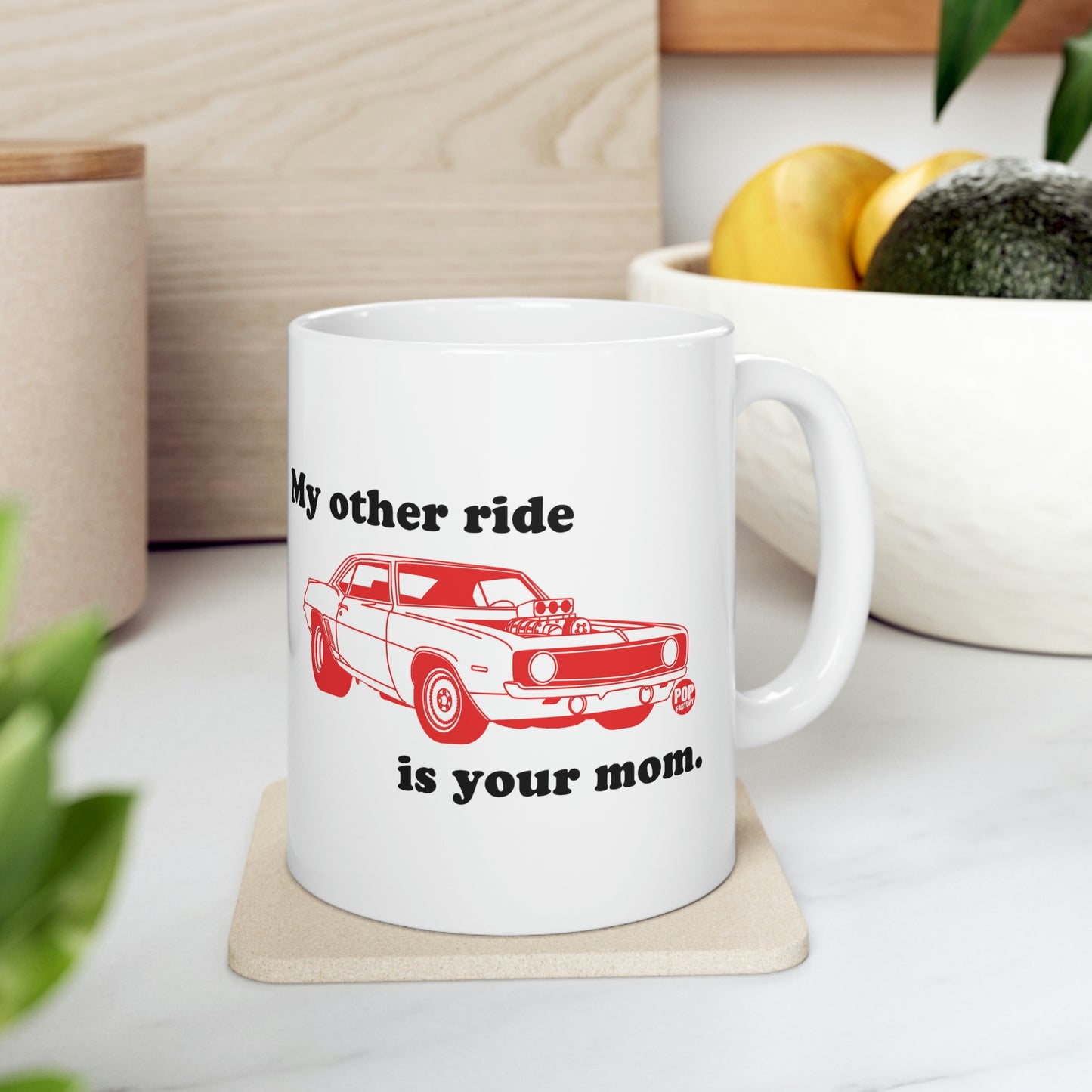 MY OTHER RIDE IS YOUR MOM COFFEE MUG