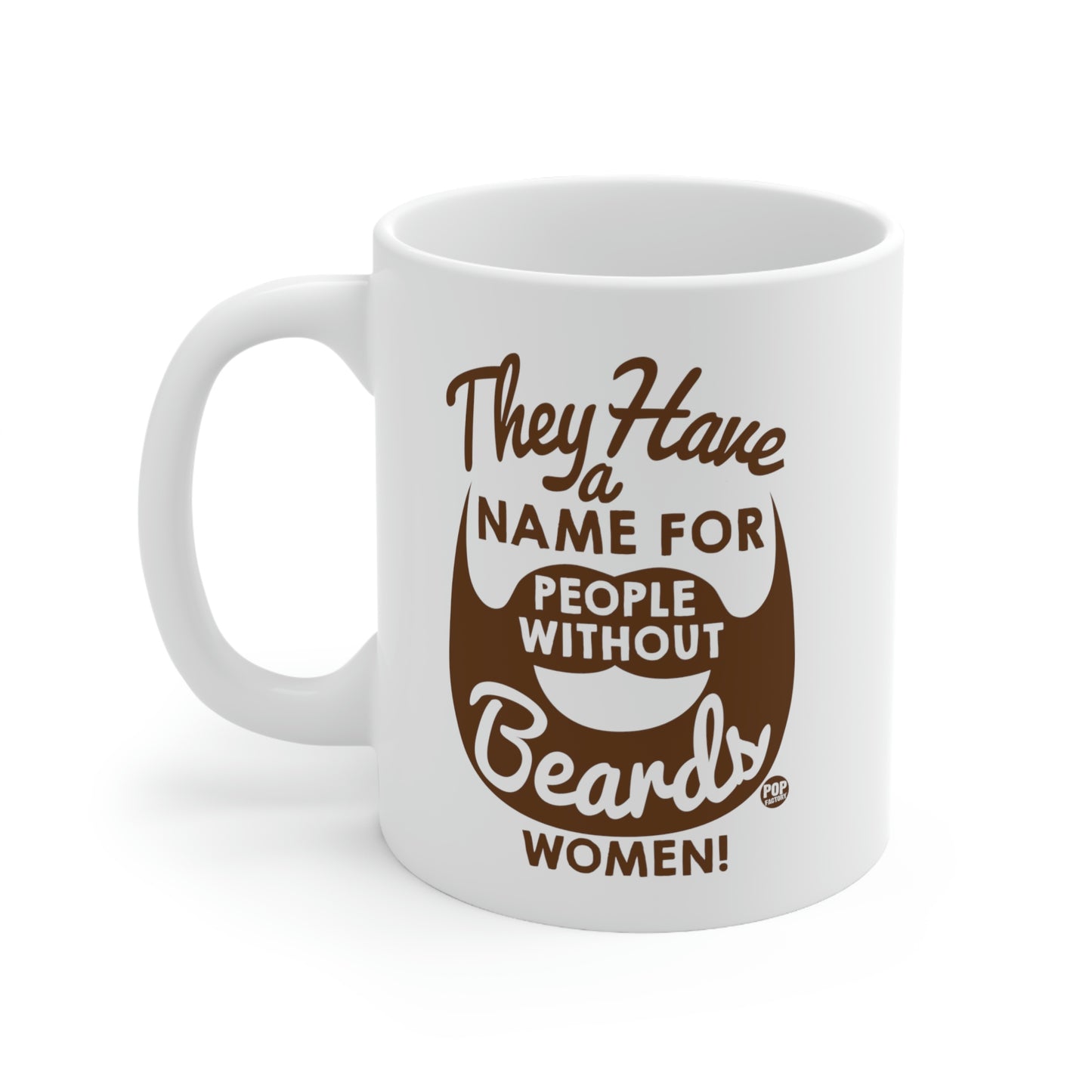 THEY HAVE A NAME FOR PEOPLE WITHOUT BEARDS, WOMEN! COFFEE MUG