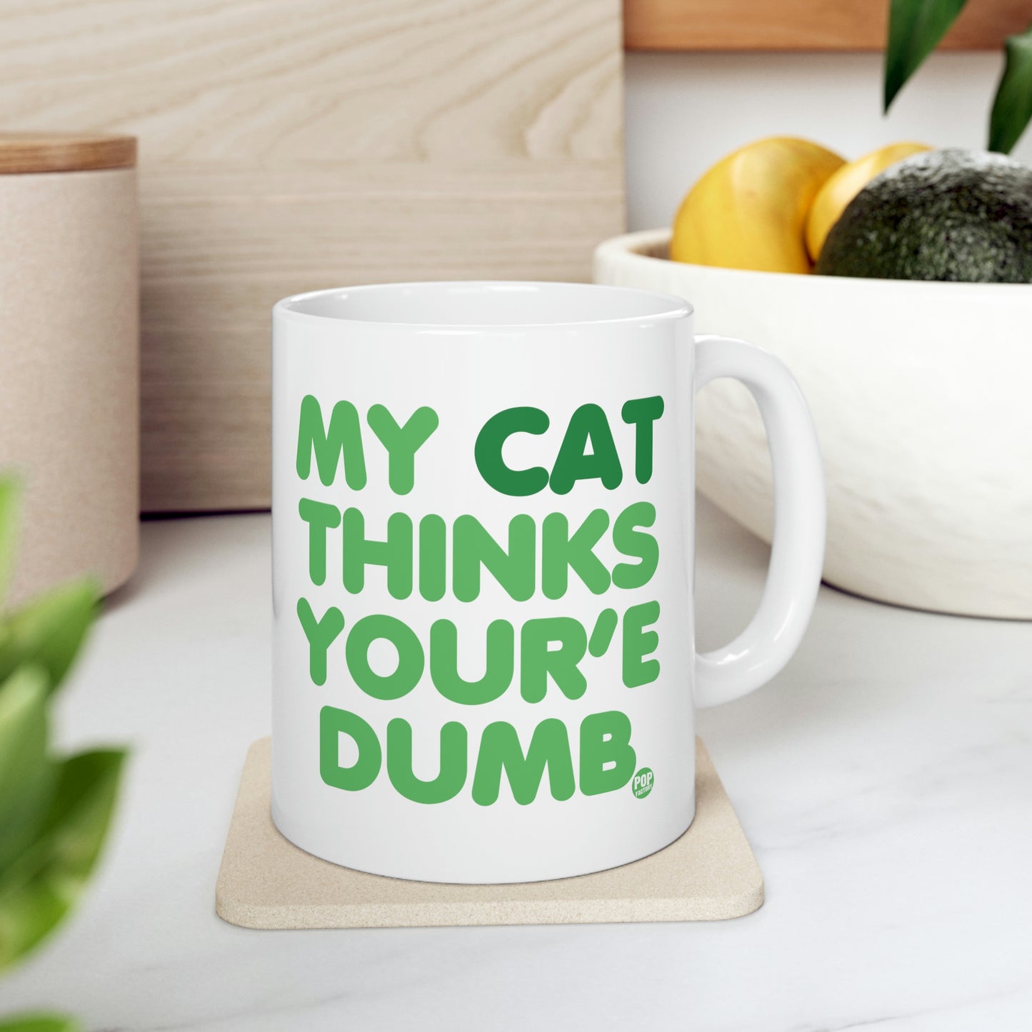 MY CAT THINKS YOU'RE DUMB COFFEE MUG