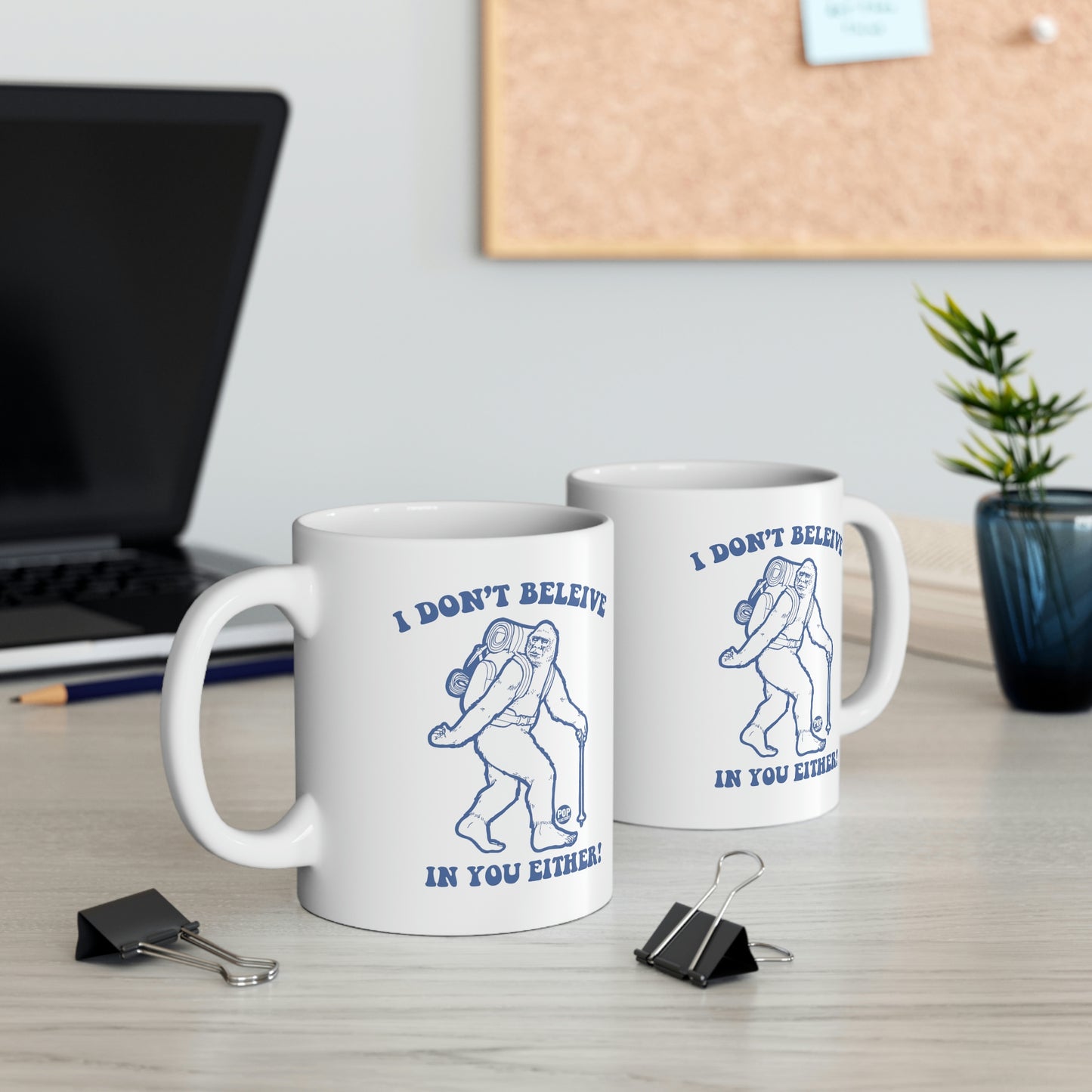 I DON'T BELIEVE IN YOU EITHER! BIGFOOT COFFEE MUG
