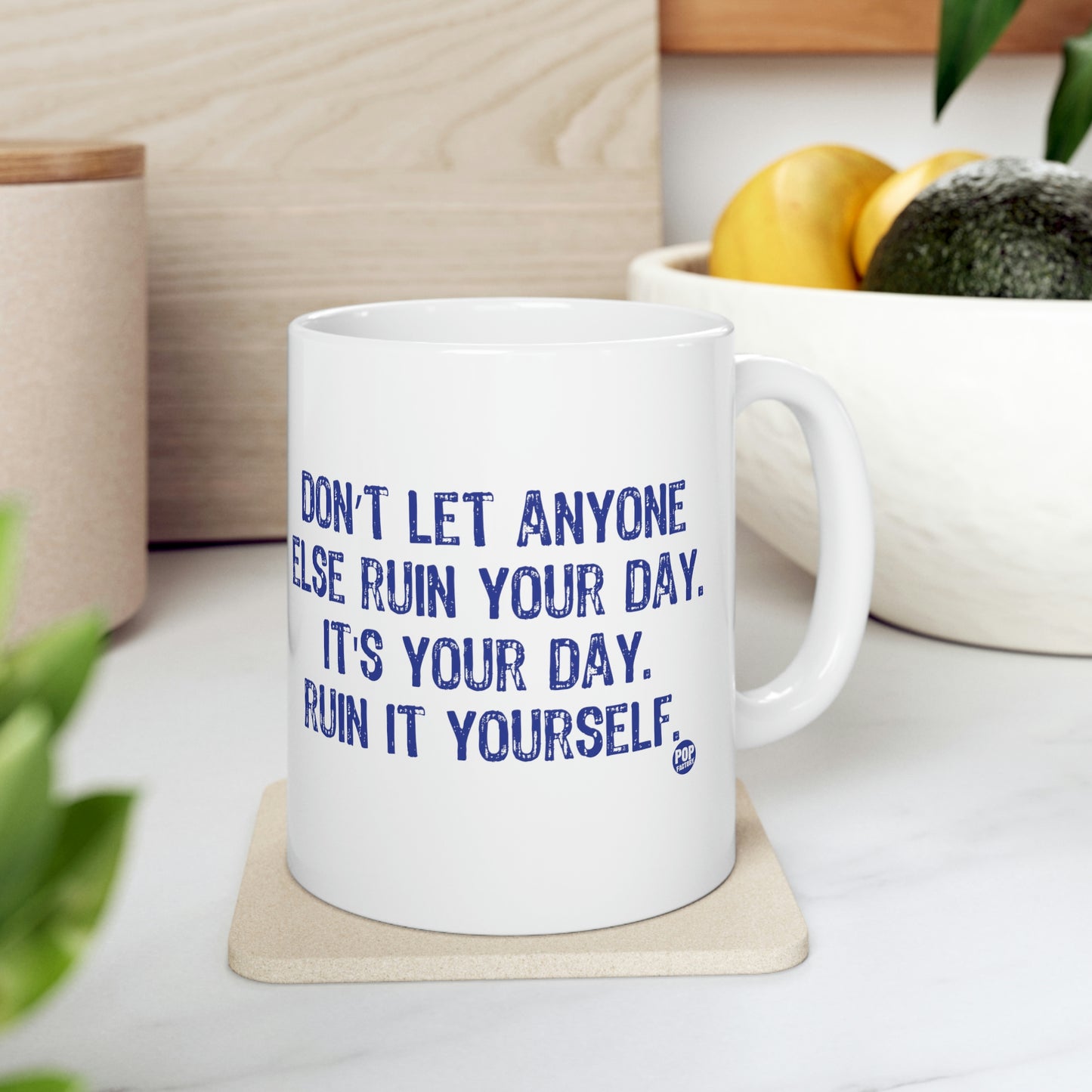 DON'T LET ANYONE RUIN YOUR DAY COFFEE MUG