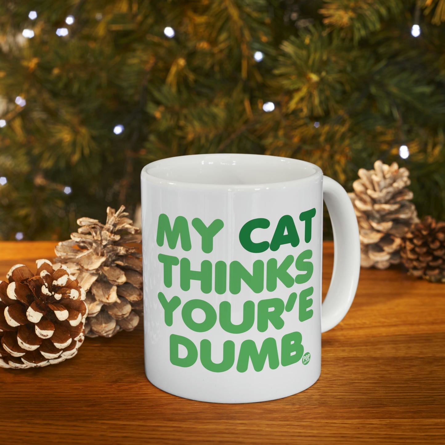 MY CAT THINKS YOU'RE DUMB COFFEE MUG