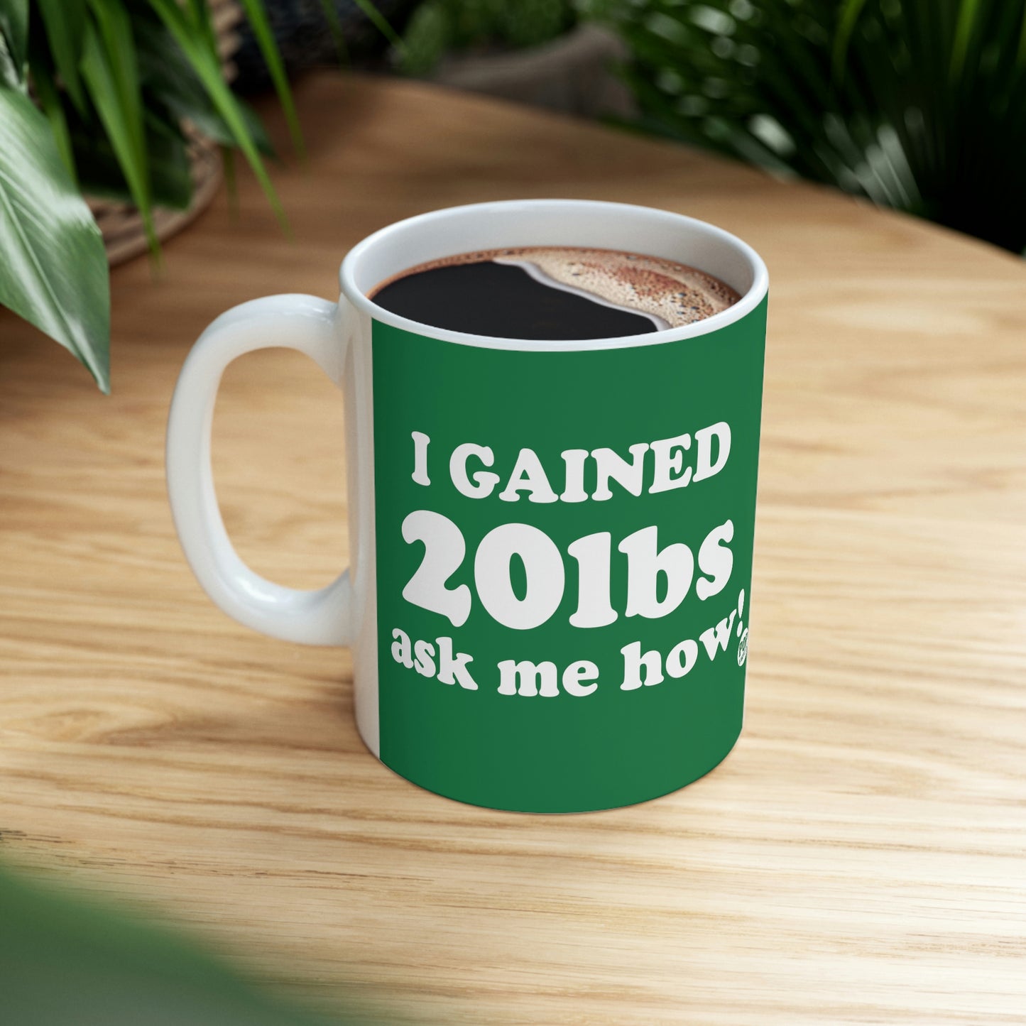 I GAINED 20 Lbs ASK ME HOW! COFFEEMUG