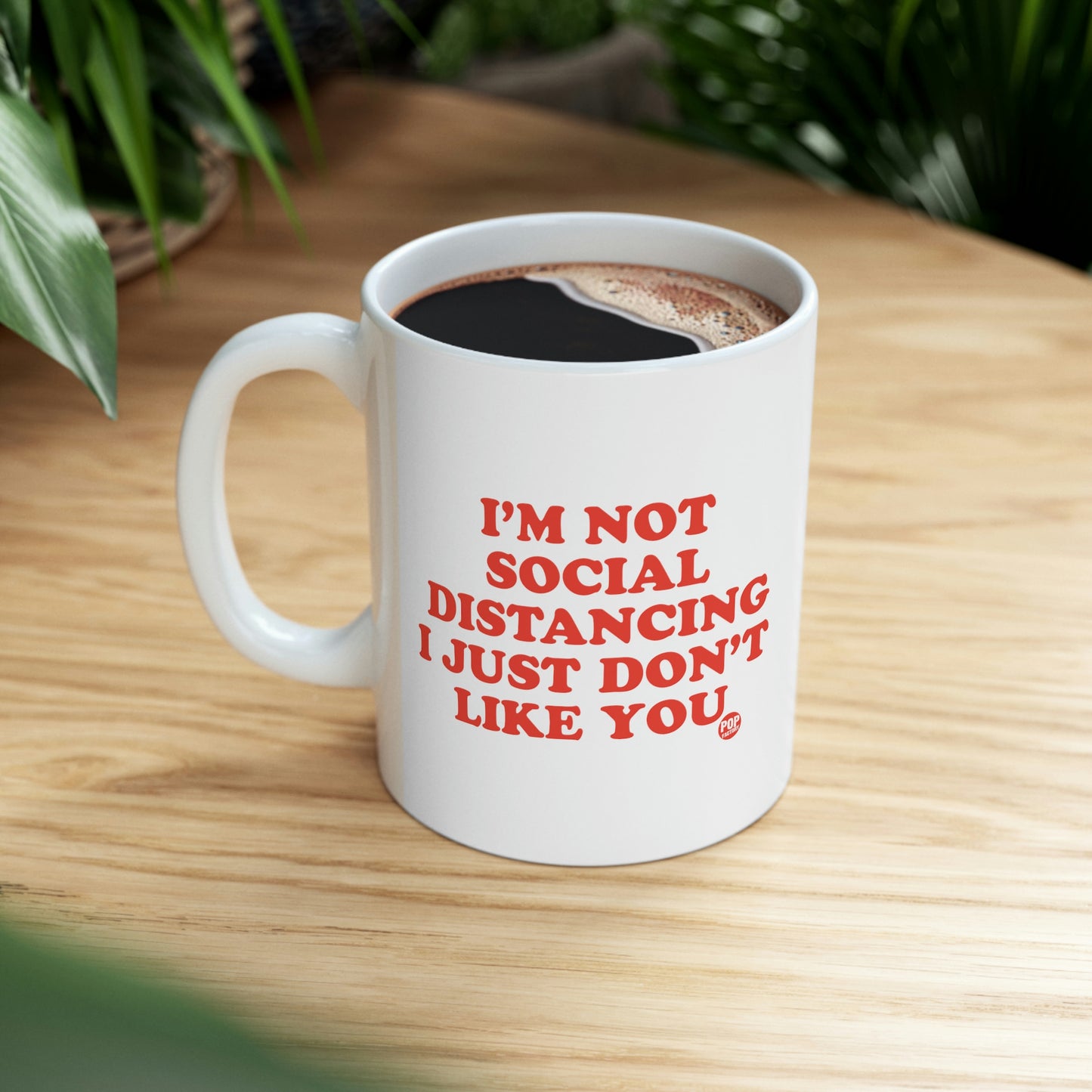 I'M NOT SOCIAL DISTANCING I JUST DON'T LIKE YOU COFFEE MUG