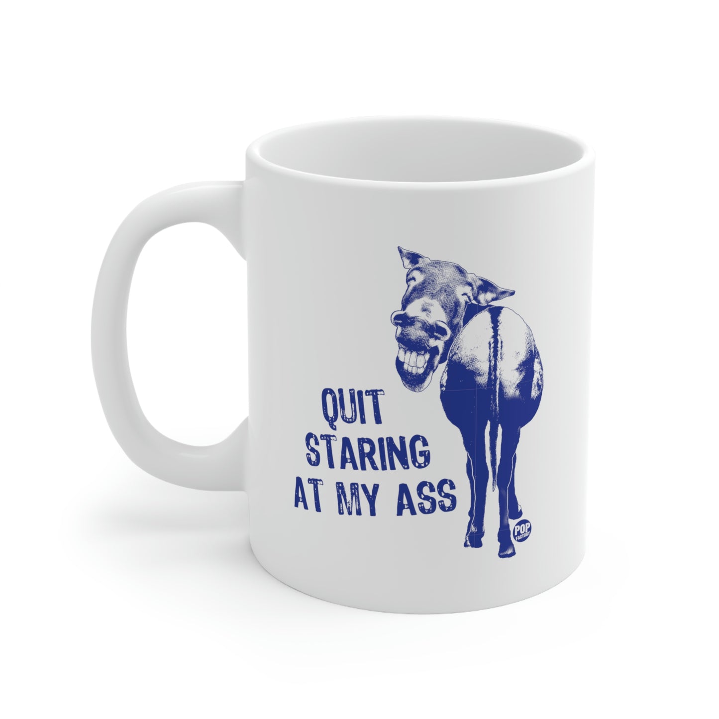 QUIT STARING AT MY ASS COFFEE MUG