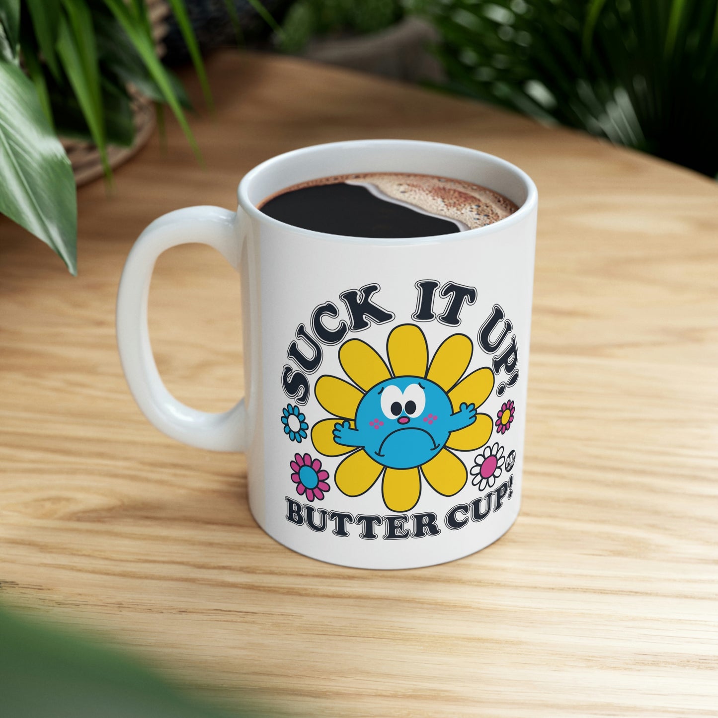 FUNSHINE-SUCK IT UP! BUTTER CUP! COFFEE MUG