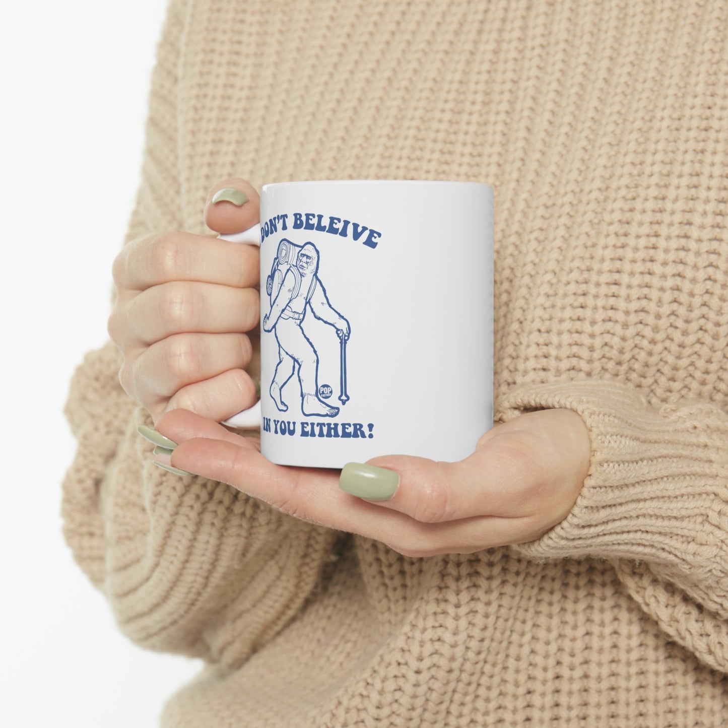 I DON'T BELIEVE IN YOU EITHER! BIGFOOT COFFEE MUG