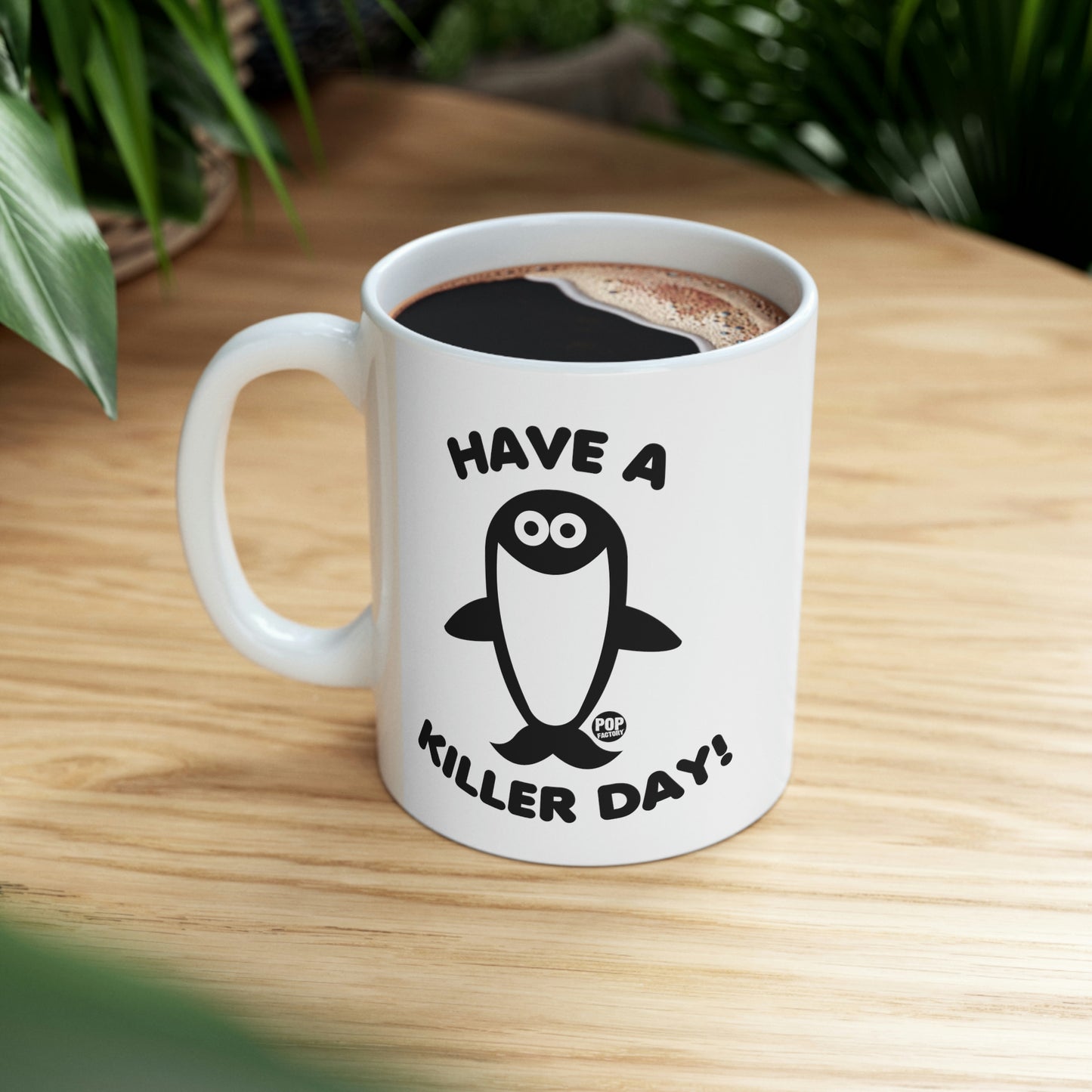 HAVE A KILLER DAY!  ORCA COFFEE MUG