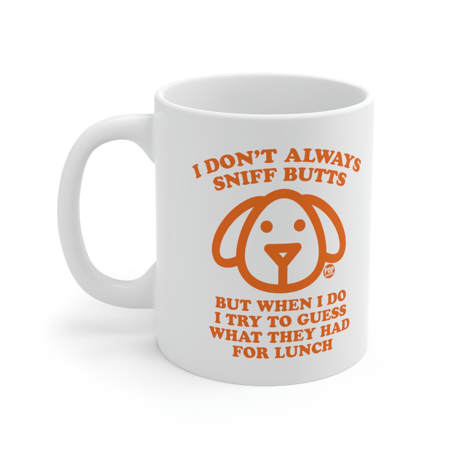 I DON'T ALWAYS SNIFF BUTTS BUT WHEN I DO I TRY TO GUESS WHAT THEY HAD FOR LUNCH COFFEE MUG