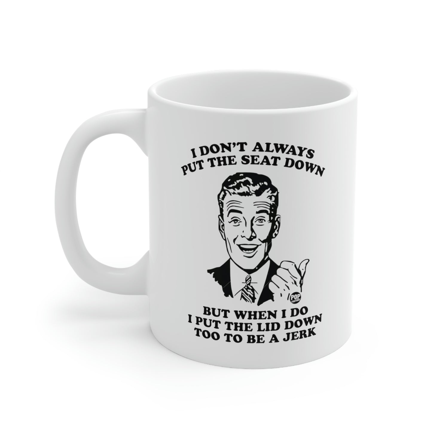 I DON'T ALWAYS PUT THE SEAT DOWN COFFEE MUG