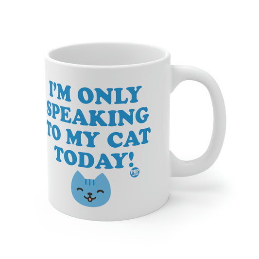 I'M ONLY SPEAKING TO MY CAT TODAY COFFEE MUG