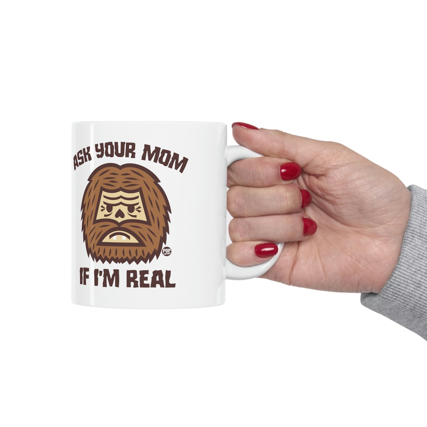 ASK YOUR MOM IF I'M REAL BIG FOOR COFFEE MUG