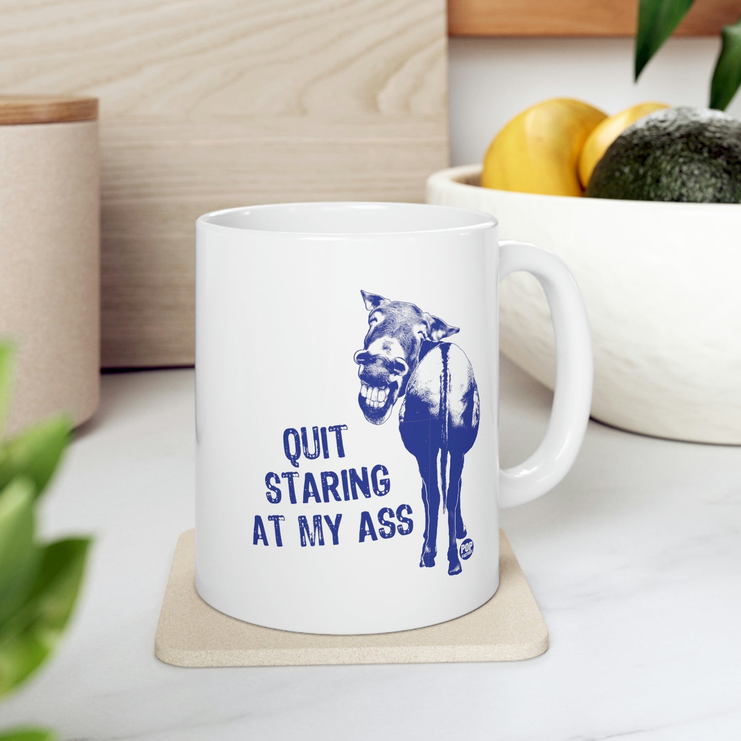 QUIT STARING AT MY ASS COFFEE MUG