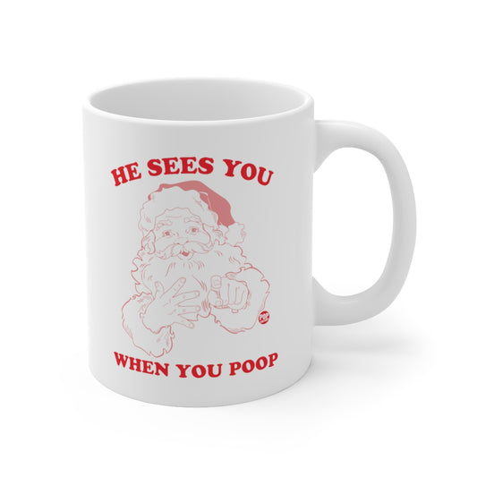 HE SEES YOU WHEN YOU POOP SANTA MUG