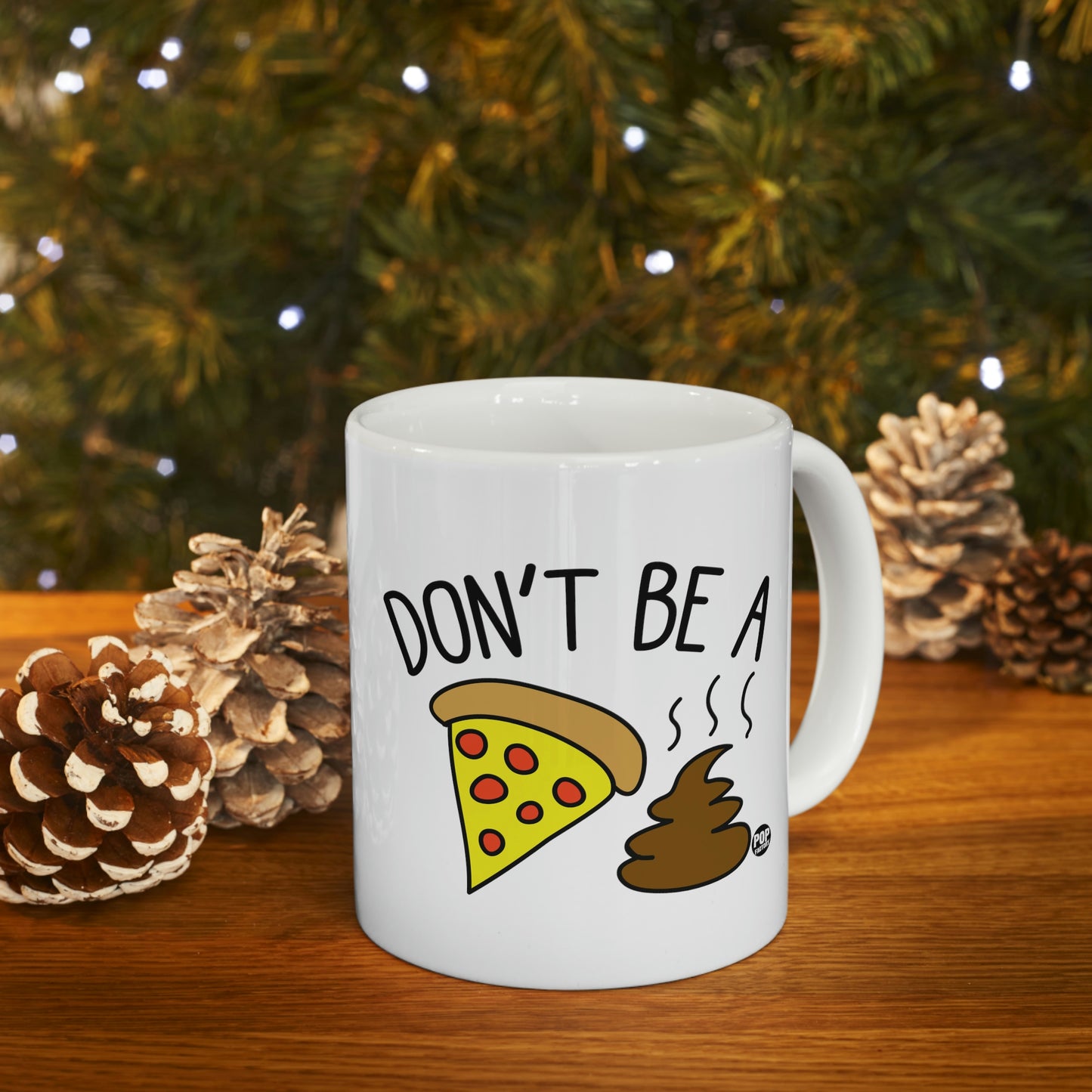 DON'T BE A PIZZA SHIT! COFFEE MUG