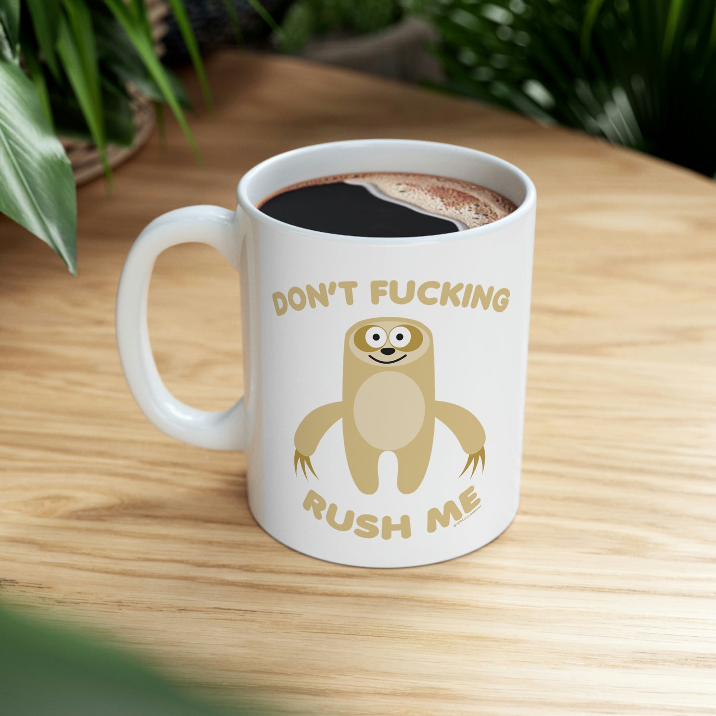 DON'T FUCKING RUSH ME SLOTH COFFEE MUG\
