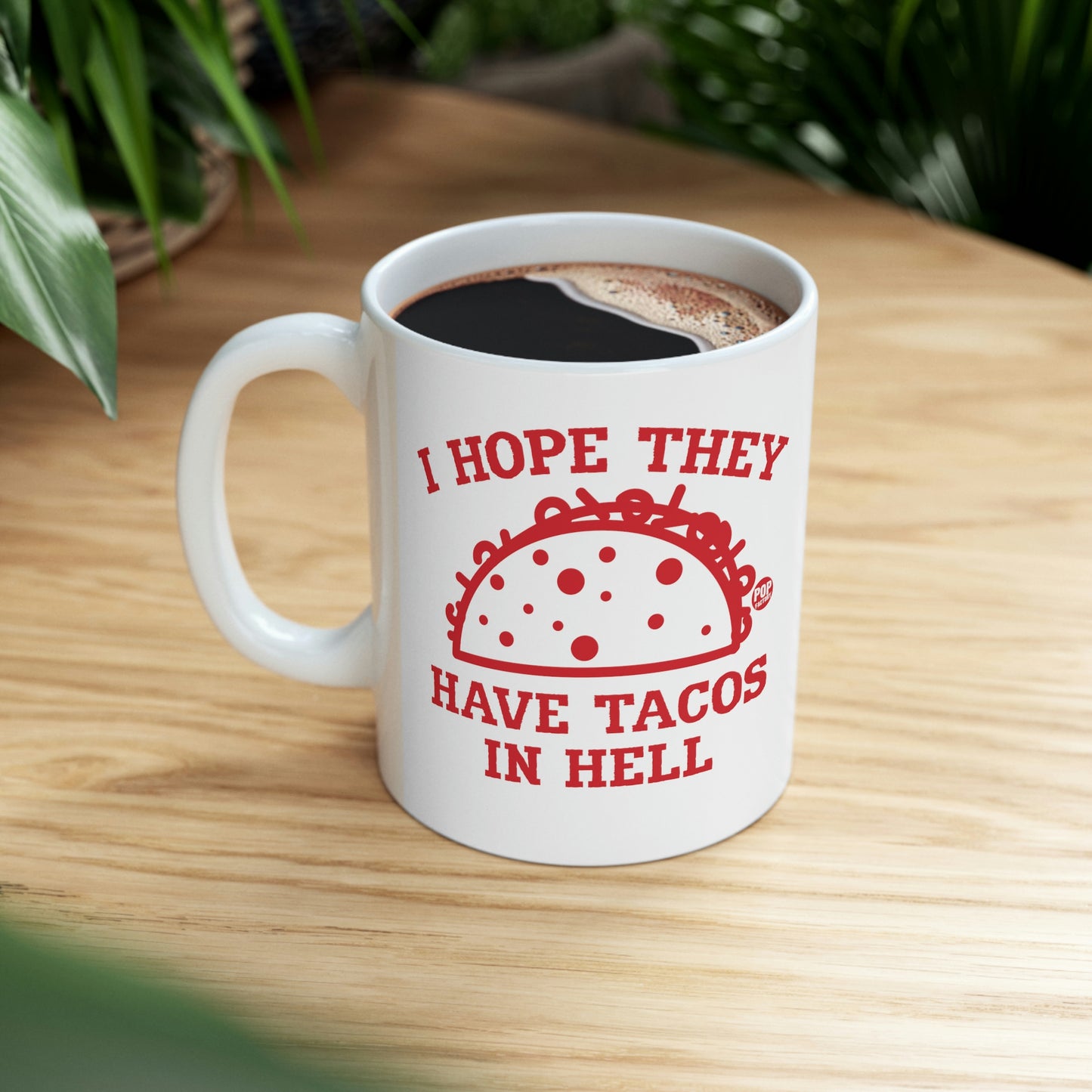 I HOPE THYE HAVE TACOS IN HELL COFFEE MUG