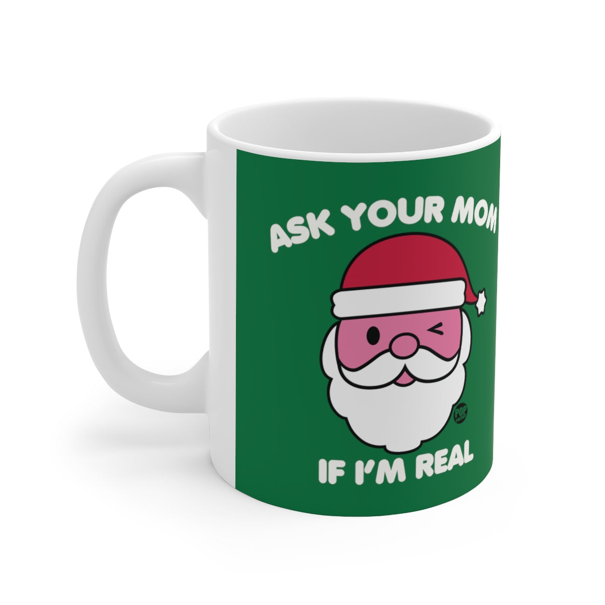 ASK YOUR MOM IF I'M REAL COFFEE MUG